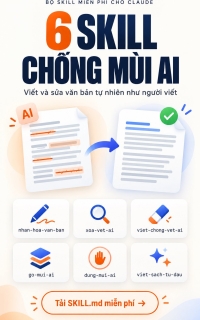 [FREE SKILL] 6 skill chống mùi AI cho văn bản trên Claude